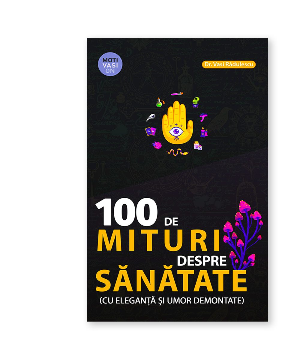 100 de mituri despre sănătate (cu eleganță și umor demontate)